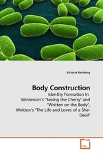 Body Construction. Identity Formation In Winterson’s "Sexing the Cherry" and "Written on the Body", Weldon’s "The Life and Loves of a She-Devil"