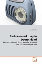 Radiovermarktung in Deutschland. Historische Entwicklung, aktuelle Situation und Zukunftsperspektiven