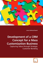 Development of a CRM Concept for a Mass Customization Business. Capturing Value through Strategic Customer Bonding