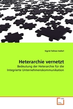 Heterarchie vernetzt. Bedeutung der Heterarchie fuer die Integrierte Unternehmenskommunikation