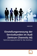 Einstellungsmessung der Servicekunden im Audi Zentrum Chemnitz AG. Optimierungspotenziale fuer das Autohaus