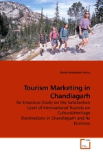 Tourism Marketing in Chandiagarh. An Empirical Study on the Satisfaction Level of International Tourists on Cultural/Heritage Destinations in Chandiagarh and Its Environs