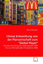 Chinas Entwicklung von der Planwirtschaft zum "Global Player". Von der Ausrufung der Volksrepublik 1949 bis zur internationalen Finanzkrise 2008