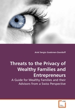 Threats to the Privacy of Wealthy Families and Entrepreneurs. A Guide for Wealthy Families and their Advisors from a Swiss Perspective