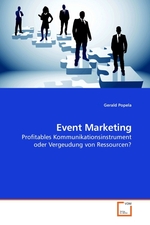 Event Marketing. Profitables Kommunikationsinstrument oder Vergeudung von Ressourcen?