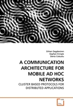 A COMMUNICATION ARCHITECTURE FOR MOBILE AD HOC NETWORKS. CLUSTER BASED PROTOCOLS FOR DISTRIBUTED APPLICATIONS