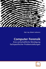 Computer Forensik. Eine wirtschaftliche Wuerdigung fachspezifischer Problemstellungen