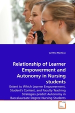 Relationship of Learner Empowerment and Autonomy in Nursing students. Extent to Which Learner Empowerment, Students Context, and Faculty Teaching Strategies predict Autonomy in Baccalaureate Degree Nursing Students