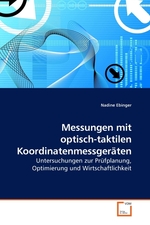 Messungen mit optisch-taktilen Koordinatenmessgeraeten. Untersuchungen zur Pruefplanung, Optimierung und Wirtschaftlichkeit