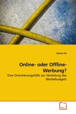 Online- oder Offline-Werbung?. Eine Orientierungshilfe zur Verteilung des Werbebudgets