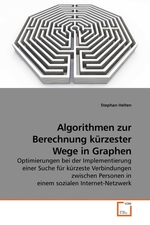 Algorithmen zur Berechnung kuerzester Wege in Graphen. Optimierungen bei der Implementierung einer Suche fuer kuerzeste Verbindungen zwischen Personen in einem sozialen Internet-Netzwerk