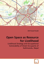 Open Space as Resource for Livelihood. Livelihood Strategy and Occupational Vulnerability of Street Occupants of Kathmandu, Nepal