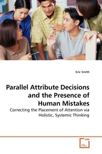 Parallel Attribute Decisions and the Presence of Human Mistakes. Correcting the Placement of Attention via Holistic, Systemic Thinking