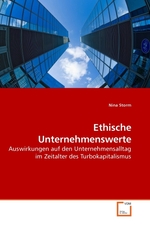 Ethische Unternehmenswerte. Auswirkungen auf den Unternehmensalltag im Zeitalter des Turbokapitalismus