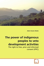 The power of indigenous peoples to veto development activities. The right to free, prior and informed consent (FPIC)