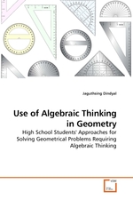 Use of Algebraic Thinking in Geometry. High School Students Approaches for Solving Geometrical Problems Requiring Algebraic Thinking