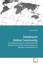 Sozialraum Online Community. Eine Rekonstruktion sozialraeumlicher Aspekte von Online Communities am Beispiel www.festzeit.ch