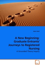 A New Beginning: Graduate Entrants Journeys to Registered Nursing. A Grounded Theory Inquiry