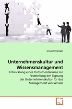 Unternehmenskultur und Wissensmanagement. Entwicklung eines Instrumentariums zur Feststellung der Eignung der Unternehmenskultur fuer das Management von Wissen