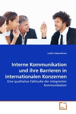 Interne Kommunikation und ihre Barrieren in internationalen Konzernen. Eine qualitative Fallstudie der integrierten Kommunikation