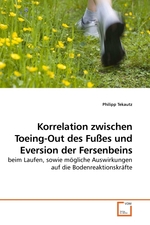 Korrelation zwischen Toeing-Out des Fusses und Eversion der Fersenbeins. beim Laufen, sowie moegliche Auswirkungen auf die Bodenreaktionskraefte