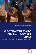 OLD TESTAMENT PSALMS AND PEDI PSALM-LIKE SONGS. A Descriptive and Comparative Assessment