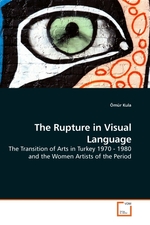 The Rupture in Visual Language. The Transition of Arts in Turkey 1970 - 1980 and the Women Artists of the Period