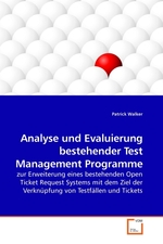 Analyse und Evaluierung bestehender Test Management Programme. zur Erweiterung eines bestehenden Open Ticket Request Systems mit dem Ziel der Verknuepfung von Testfaellen und Tickets