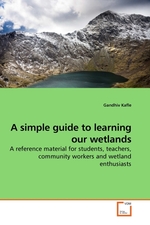 A simple guide to learning our wetlands. A reference material for students, teachers, community workers and wetland enthusiasts