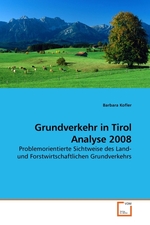 Grundverkehr in Tirol Analyse 2008. Problemorientierte Sichtweise des Land- und Forstwirtschaftlichen Grundverkehrs