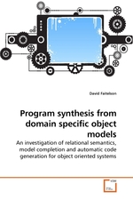 Program synthesis from domain specific object models. An investigation of relational semantics, model completion and automatic code generation for object oriented systems