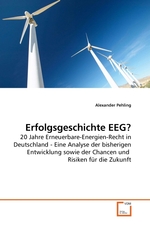 Erfolgsgeschichte EEG?. 20 Jahre Erneuerbare-Energien-Recht in Deutschland - Eine Analyse der bisherigen Entwicklung sowie der Chancen und Risiken fuer die Zukunft