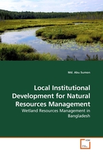 Local Institutional Development for Natural Resources Management. Wetland Resources Management in Bangladesh