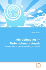Microblogging im Unternehmenseinsatz. Analyse bisheriger Anwendungsbeispiele