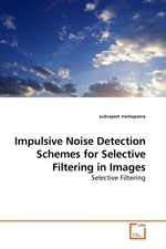 Impulsive Noise Detection Schemes for Selective Filtering in Images. Selective Filtering