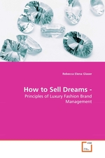 How to Sell Dreams -. Principles of Luxury Fashion Brand Management