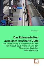 Das Reiseverhalten autoloser Haushalte 2008. Eine Untersuchung in Kooperation mit dem Verkehrsclub Deutschland e.V. und dem Allgemeinen Deutschen Fahrrad-Club e.V