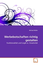 Werbebotschaften richtig gestalten. Funktionalitaet und Logik vs. Kreativitaet