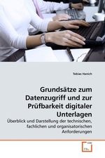 Grundsaetze zum Datenzugriff und zur Pruefbarkeit digitaler Unterlagen. Ueberblick und Darstellung der technischen, fachlichen und organisatorischen Anforderungen