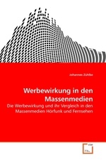 Werbewirkung in den Massenmedien. Die Werbewirkung und ihr Vergleich in den Massenmedien Hoerfunk und Fernsehen