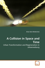 A Collision in Space and Time. Urban Transformation and Regeneration in Johannesburg