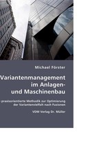 Variantenmanagement im Anlagen-und Maschinenbau. Eine praxisorientierte Methodik zur Optimierung der Variantenvielfalt nach Fusionen