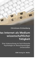 Das Internet als Medium wissenschaftlicher TA¤tigkeit. Eine Untersuchung im Fach Klinische Psychologie an deutschsprachigen UniversitA¤ten