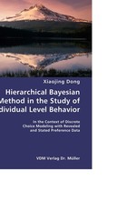 Hierarchical Bayesian Method in the Study of Individual Level Behavior. In the Context of Discrete Choice Modeling with Revealed and Stated Preference Data