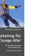 Marketing fuer Junge Alte. So erreicht man die Generation 50+