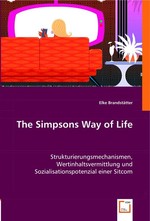 The Simpsons Way of Life. Strukturierungsmechanismen, Wertinhaltsvermittlung und Sozialisationspotenzial einer Sitcom