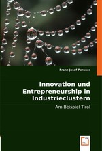 Innovation und Entrepreneurship in Industrieclustern. am Beispiel Tirol