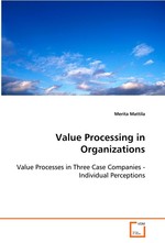 Value Processing in Organizations. Value Processes in Three Case Companies - Individual  Perceptions