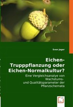 Eichen-Trupppflanzung oder Eichen-Normalkultur?. Eine Vergleichsanalye von Wachstums -und Qualitaetsparameter der Pflanzschemata