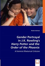 Gender Portrayal in J.K. Rowlings Harry Potter and the Order of the Phoenix. A Feminist Rhetorical Criticism